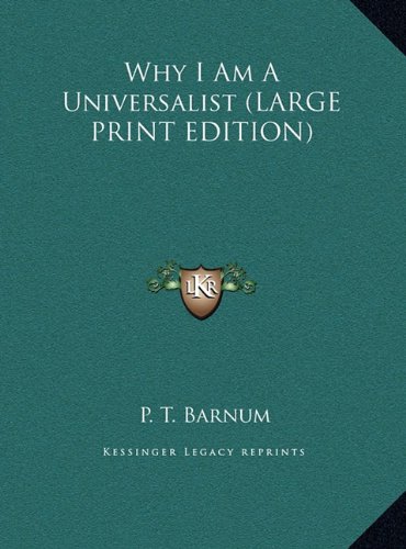 Why I Am A Universalist (LARGE PRINT EDITION) (9781169914568) by Barnum, P. T.