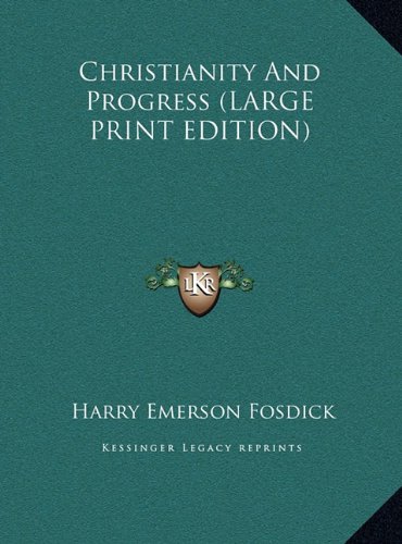 Christianity And Progress (LARGE PRINT EDITION) (9781169914971) by Fosdick, Harry Emerson