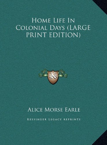 Home Life In Colonial Days (LARGE PRINT EDITION) (9781169915336) by Earle, Alice Morse