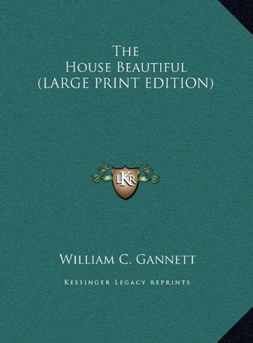 The House Beautiful (LARGE PRINT EDITION) (9781169915602) by Gannett, William C.