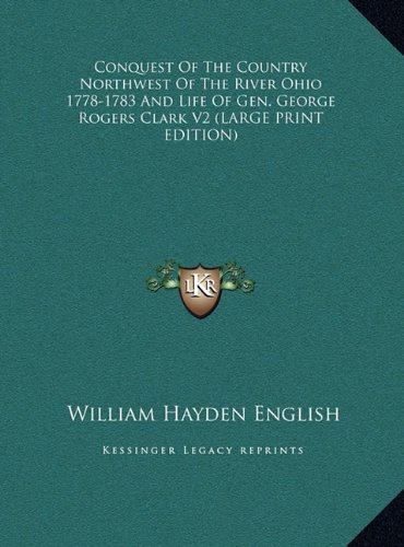 9781169916807: Conquest of the Country Northwest of the River Ohio 1778-1783 and Life of Gen. George Rogers Clark V2