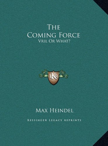 The Coming Force: Vril Or What?: Rosicrucian Christianity Lecture 19 (LARGE PRINT EDITION) (9781169918610) by Heindel, Max