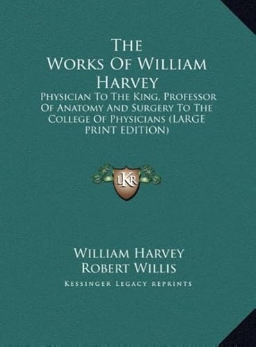 The Works of William Harvey: Physician to the King, Professor of Anatomy and Surgery to the College of Physicians (9781169919310) by Harvey, William
