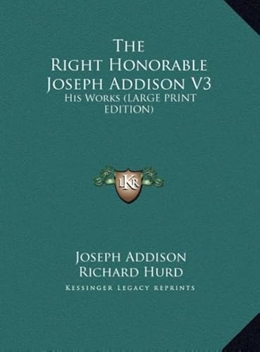The Right Honorable Joseph Addison V3: His Works (9781169920729) by Addison, Joseph