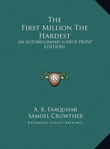 The First Million The Hardest: An Autobiography (LARGE PRINT EDITION) (9781169921054) by Farquhar, A. B.; Crowther, Samuel