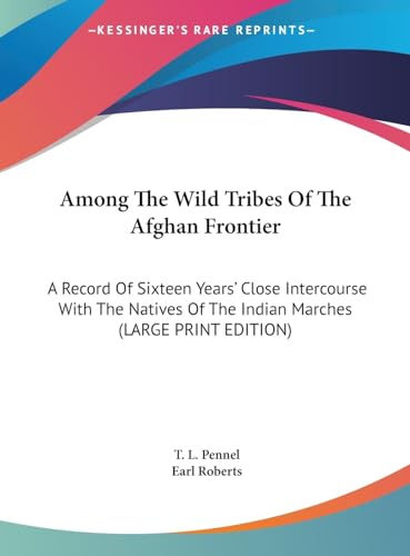 9781169921757: Among The Wild Tribes Of The Afghan Frontier: A Record Of Sixteen Years' Close Intercourse With The Natives Of The Indian Marches (LARGE PRINT EDITION)