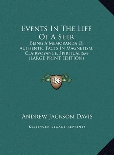 Events in the Life of a Seer: Being a Memoranda of Authentic Facts in Magnetism, Clairvoyance, Spiritualism (9781169922686) by Davis, Andrew Jackson