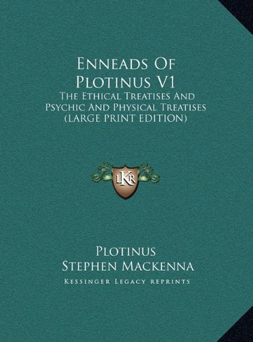 Enneads Of Plotinus V1: The Ethical Treatises And Psychic And Physical Treatises (LARGE PRINT EDITION) (9781169923492) by Plotinus