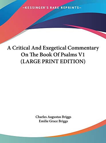 A Critical And Exegetical Commentary On The Book Of Psalms V1 (LARGE PRINT EDITION) (9781169923652) by Briggs, Charles Augustus; Briggs, Emilie Grace