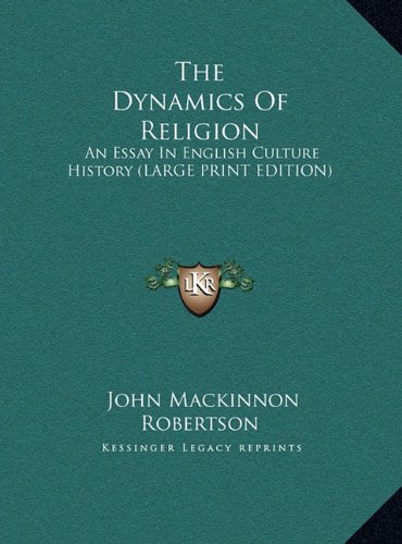 The Dynamics Of Religion: An Essay In English Culture History (LARGE PRINT EDITION) (9781169923935) by Robertson, John Mackinnon