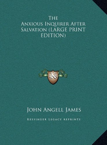 The Anxious Inquirer After Salvation (LARGE PRINT EDITION) (9781169924215) by James, John Angell