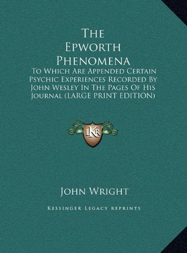 9781169925274: The Epworth Phenomena: To Which Are Appended Certain Psychic Experiences Recorded by John Wesley in the Pages of His Journal (Large Print Edition)