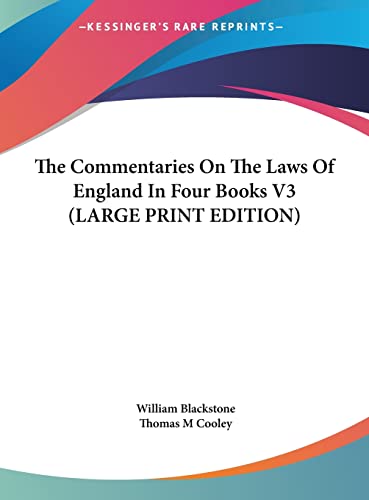 The Commentaries On The Laws Of England In Four Books V3 (LARGE PRINT EDITION) (9781169926028) by Blackstone, William; Cooley, Thomas M