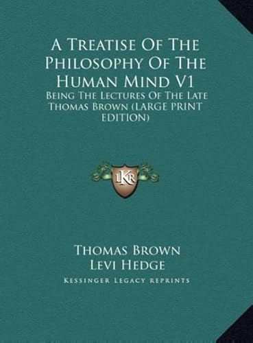 A Treatise of the Philosophy of the Human Mind V1: Being the Lectures of the Late Thomas Brown (9781169926431) by Brown, Thomas