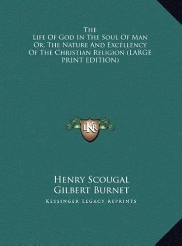 The Life of God in the Soul of Man Or, the Nature and Excellency of the Christian Religion (9781169927360) by Scougal, Henry