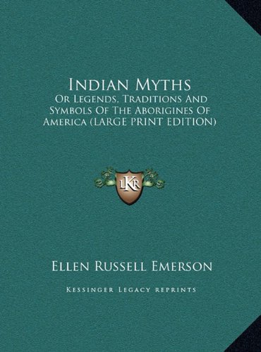 9781169928244: Indian Myths: Or Legends, Traditions And Symbols Of The Aborigines Of America (LARGE PRINT EDITION)