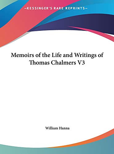 Memoirs of the Life and Writings of Thomas Chalmers V3 (9781169929722) by Hanna, William