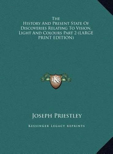 The History and Present State of Discoveries Relating to Vision, Light and Colours Part 2 (9781169930049) by Priestley, Joseph