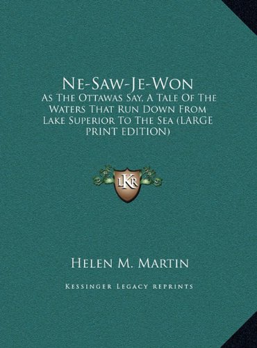 9781169930261: Ne-Saw-Je-Won: As the Ottawas Say, a Tale of the Waters That Run Down from Lake Superior to the Sea (Large Print Edition)