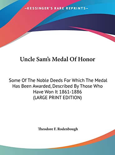 9781169932395: Uncle Sam's Medal of Honor: Some of the Noble Deeds for Which the Medal Has Been Awarded, Described by Those Who Have Won It 1861-1886 (Large Print Edition)