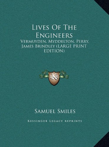 Lives of the Engineers: Vermuyden, Myddelton, Perry, James Brindley (Large Print Edition) (9781169933996) by Smiles, Samuel Jr.