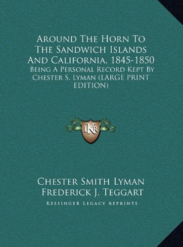 9781169934399: Around The Horn To The Sandwich Islands And California, 1845-1850: Being A Personal Record Kept By Chester S. Lyman (LARGE PRINT EDITION)