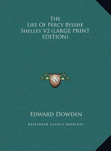 The Life Of Percy Bysshe Shelley V2 (LARGE PRINT EDITION) (9781169935051) by Dowden, Edward