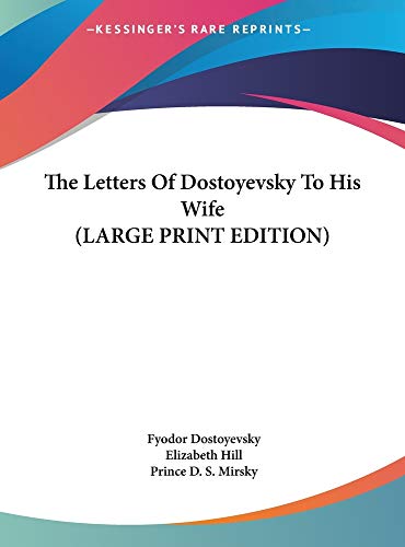 The Letters Of Dostoyevsky To His Wife (LARGE PRINT EDITION) (9781169935457) by Dostoyevsky, Fyodor