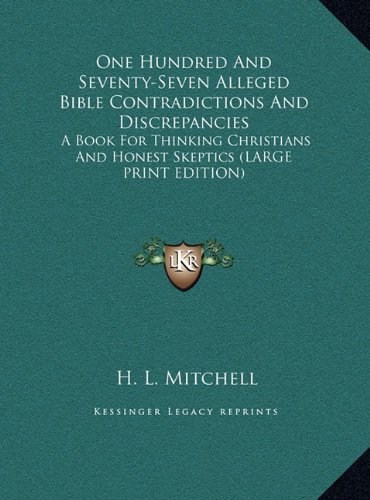 9781169936638: One Hundred And Seventy-Seven Alleged Bible Contradictions And Discrepancies: A Book For Thinking Christians And Honest Skeptics (LARGE PRINT EDITION)