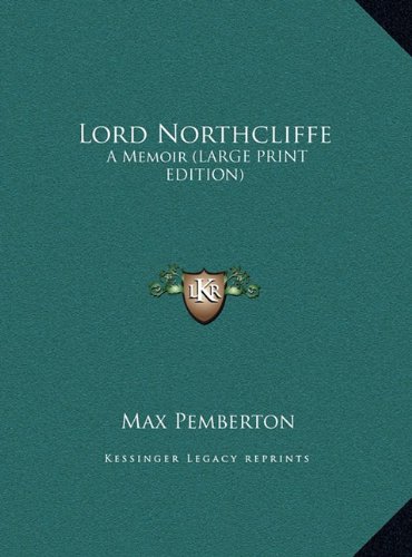 Lord Northcliffe: A Memoir (LARGE PRINT EDITION) (9781169936928) by Pemberton, Max