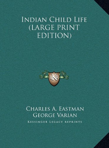 Indian Child Life (LARGE PRINT EDITION) (9781169937666) by Eastman, Charles A.