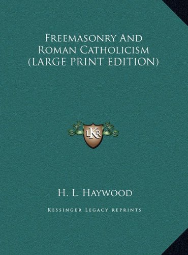 Freemasonry And Roman Catholicism (LARGE PRINT EDITION) (9781169938977) by Haywood, H. L.