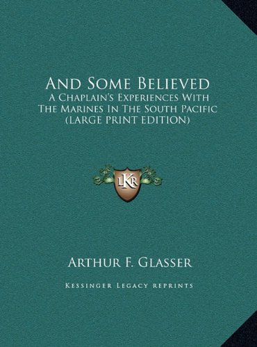 And Some Believed: A Chaplain's Experiences With The Marines In The South Pacific (LARGE PRINT EDITION) (9781169939936) by Glasser, Arthur F.