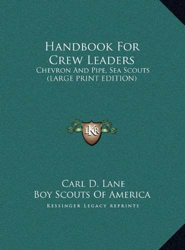 Handbook For Crew Leaders: Chevron And Pipe, Sea Scouts (LARGE PRINT EDITION) (9781169941496) by Lane, Carl D.; Boy Scouts Of America