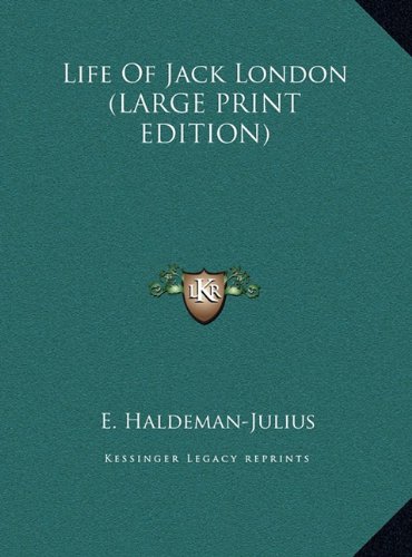 Life Of Jack London (LARGE PRINT EDITION) (9781169942479) by Haldeman-Julius, E.