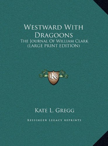 9781169942813: Westward With Dragoons: The Journal Of William Clark (LARGE PRINT EDITION)