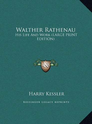 Walther Rathenau: His Life And Work (LARGE PRINT EDITION) (9781169943490) by Kessler, Harry