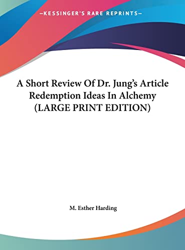 A Short Review Of Dr. Jung's Article Redemption Ideas In Alchemy (LARGE PRINT EDITION) (9781169943971) by Harding, M. Esther