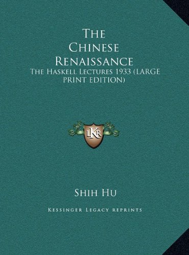 The Chinese Renaissance: The Haskell Lectures 1933 (LARGE PRINT EDITION) (9781169945180) by Hu, Shih