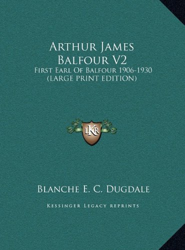 9781169946507: Arthur James Balfour V2: First Earl Of Balfour 1906-1930 (LARGE PRINT EDITION)