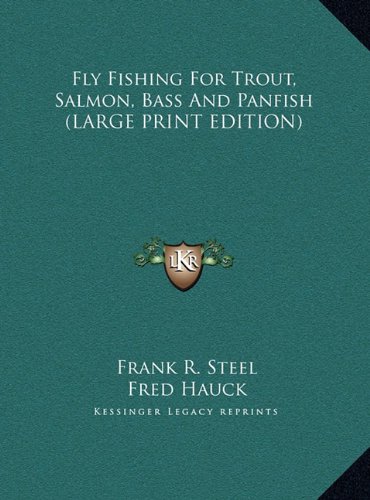 9781169948433: Fly Fishing For Trout, Salmon, Bass And Panfish (LARGE PRINT EDITION)