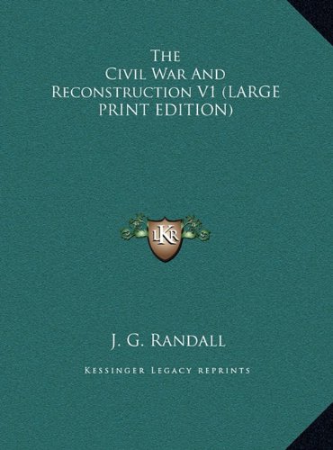 The Civil War And Reconstruction V1 (LARGE PRINT EDITION) (9781169950979) by Randall, J. G.