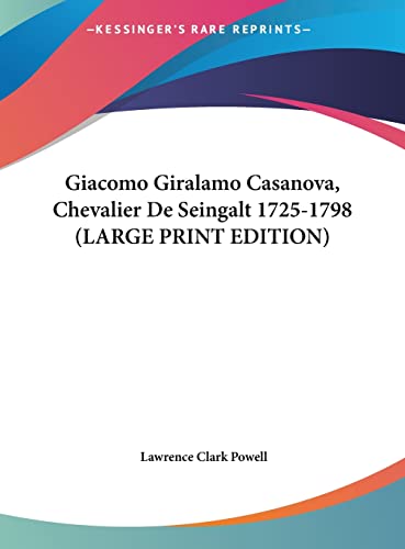 Giacomo Giralamo Casanova, Chevalier De Seingalt 1725-1798 (LARGE PRINT EDITION) (9781169953925) by Powell, Lawrence Clark