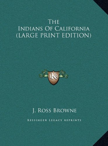 The Indians Of California (LARGE PRINT EDITION) (9781169954137) by Browne, J. Ross