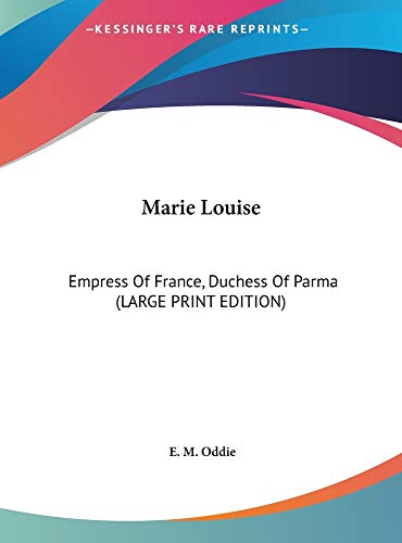 9781169954519: Marie Louise: Empress Of France, Duchess Of Parma (LARGE PRINT EDITION)