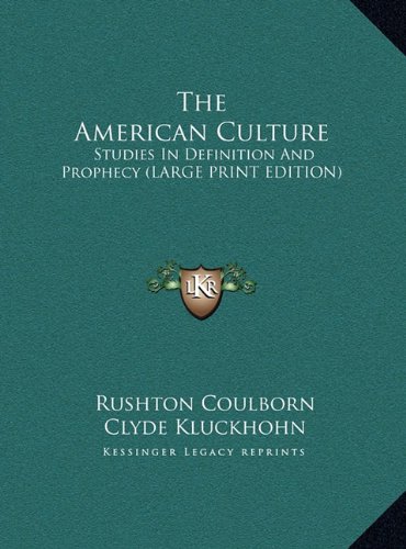 The American Culture: Studies In Definition And Prophecy (LARGE PRINT EDITION) (9781169954762) by Coulborn, Rushton; Kluckhohn, Clyde; Bishop, John Peale