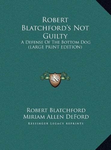 Robert Blatchford's Not Guilty: A Defense Of The Bottom Dog (LARGE PRINT EDITION) (9781169956063) by Blatchford, Robert