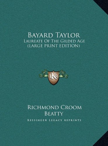 Bayard Taylor: Laureate Of The Gilded Age (LARGE PRINT EDITION) (9781169957671) by Beatty, Richmond Croom