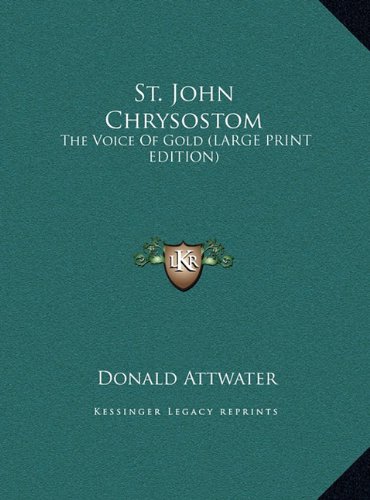 St. John Chrysostom: The Voice Of Gold (LARGE PRINT EDITION) (9781169958173) by Attwater, Donald