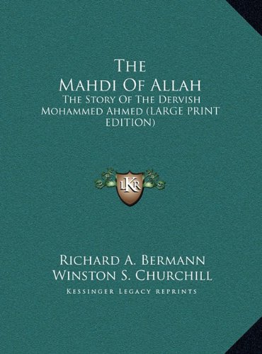 The Mahdi Of Allah: The Story Of The Dervish Mohammed Ahmed (LARGE PRINT EDITION) (9781169959279) by Bermann, Richard A.